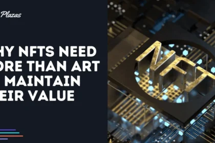Why NFTs Need More Than Art to Maintain Their Value