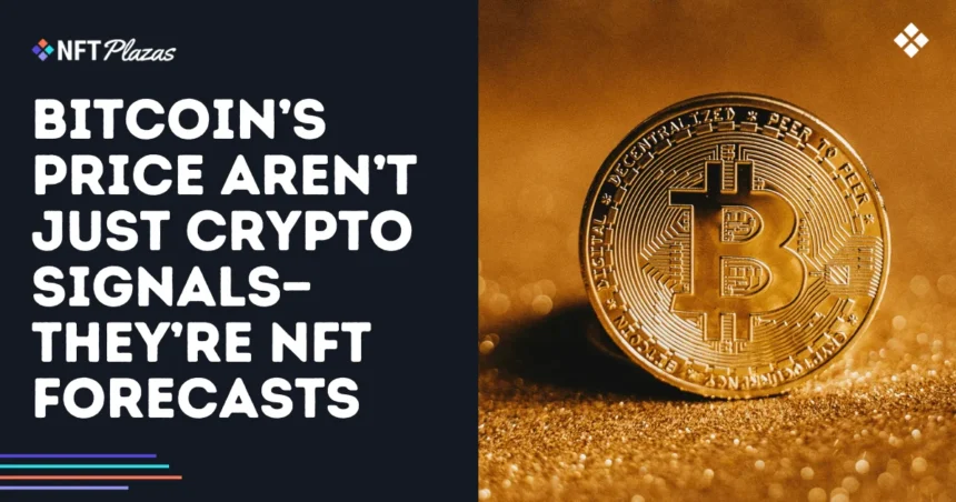 Bitcoin’s Price Aren’t Just Crypto Signals—They’re NFT Forecasts