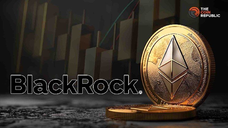 Ethereum Price Gains Attention As Blackrock Scoops Up $19.65M in ETH